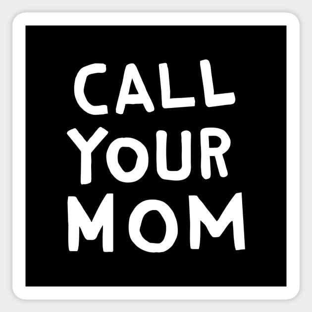 Call Your Mom - Mom - Sticker | TeePublic